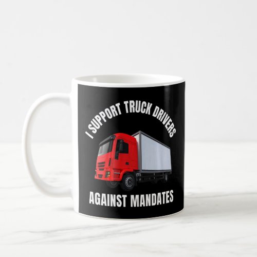I Support Truck Drivers Against Mandates Freedom T Coffee Mug