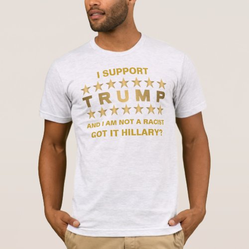 I Support Trump And I Am Not A Racist Political T_Shirt