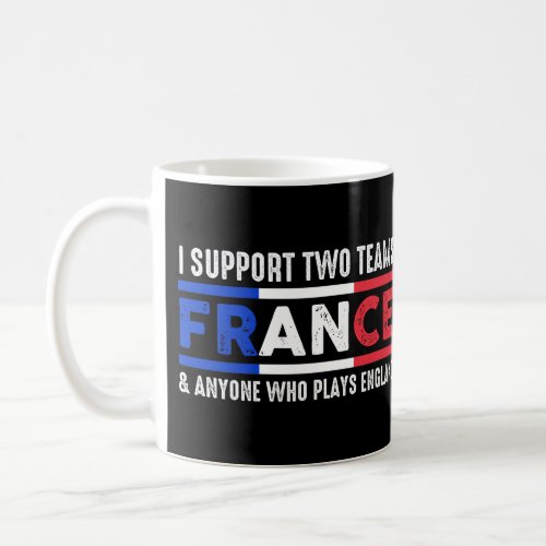 I Support Two Team France And Anyone Plays England Coffee Mug