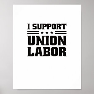 I Support Union Labor For Pro Strong Union Workers Poster