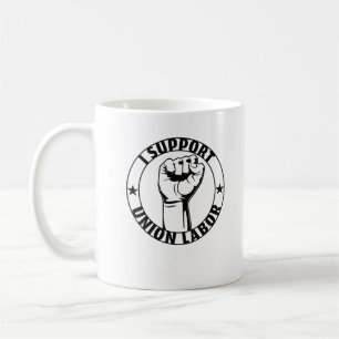 I Support Union Labor Union Strong For Proud Union Coffee Mug