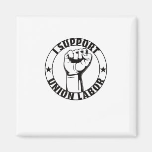 I Support Union Labor Union Strong For Proud Union Magnet