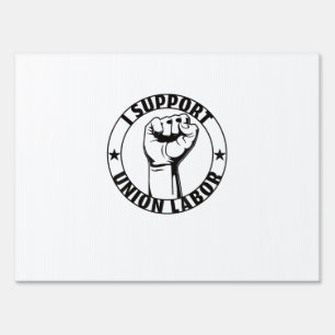 I Support Union Labor Union Strong For Proud Union Sign