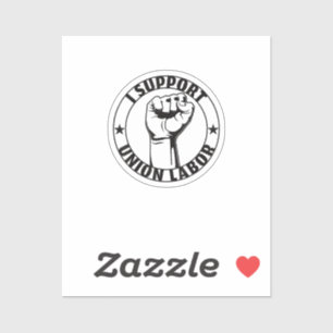 I Support Union Labor Union Strong For Proud Union Sticker