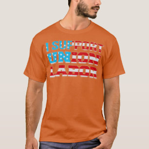 I Support Union Labor USA Flag Union Supporter US  T-Shirt