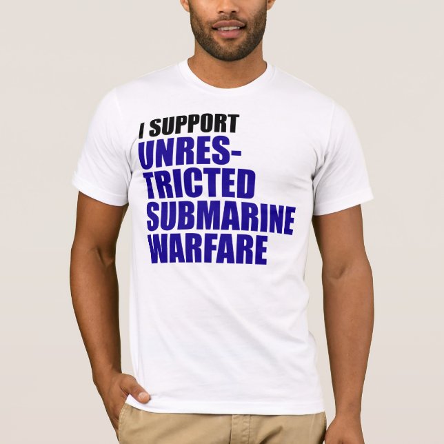 I Support Unrestricted Submarine Warfare T-Shirt (Front)