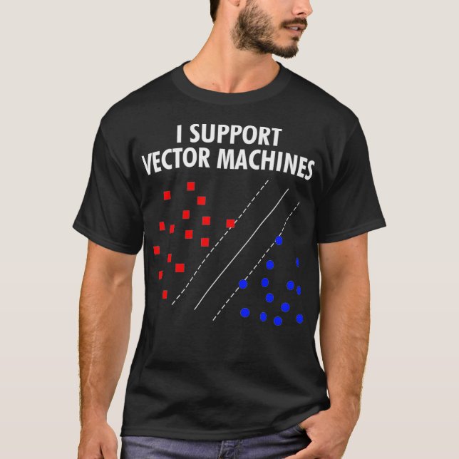 I Support Vector Machines Neural Network Machine L T-Shirt (Front)