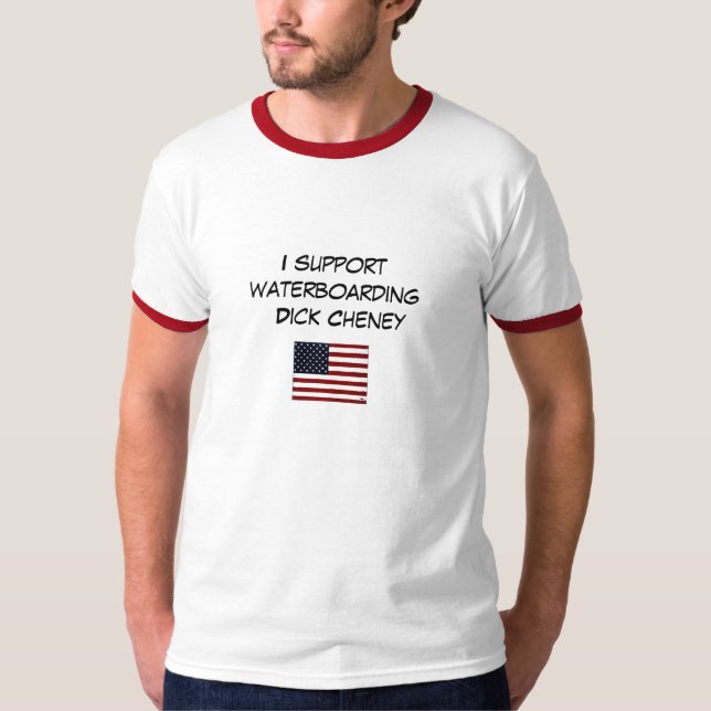 I support waterboarding  Dick Cheney T-Shirt (Front)