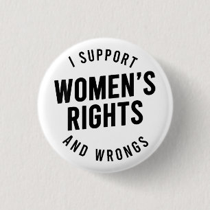 I Support Women's Rights AND WRONGS Button