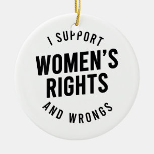 I Support Women's Rights AND WRONGS Ceramic Ornament