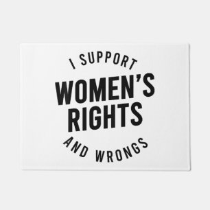 I Support Women's Rights AND WRONGS Doormat