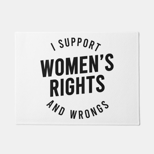I Support Women's Rights AND WRONGS Doormat (Front)