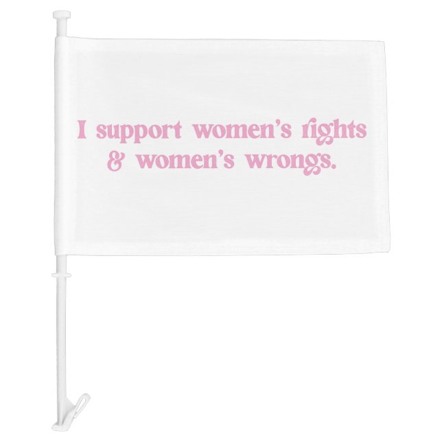 I Support Womens Rights and Wrongs Funny Feminist Car Flag (Front)