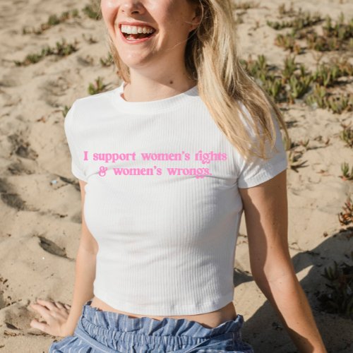 I Support Womens Rights and Wrongs Funny Feminist T_Shirt