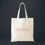 I Support Womens Rights and Wrongs Funny Feminist Tote Bag<br><div class="desc">I Support Womens Rights and Wrongs Funny Feminist</div>