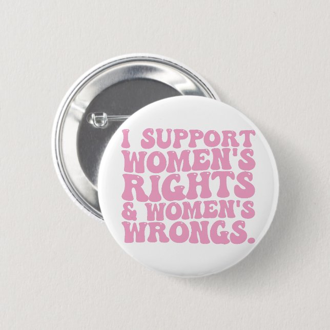 I Support Womens Rights and Wrongs Groovy Feminist Button (Front & Back)