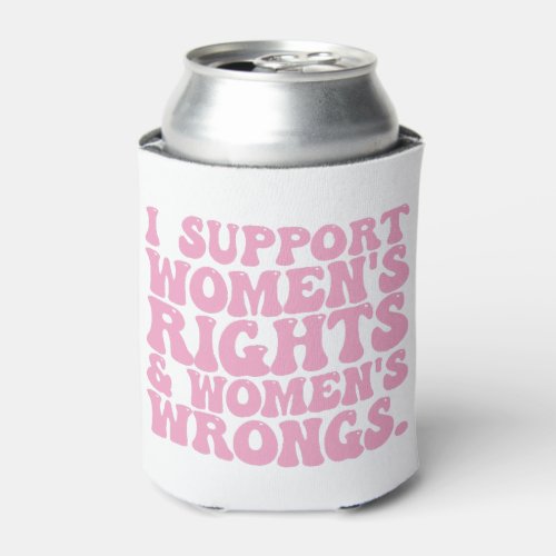 I Support Womens Rights and Wrongs Groovy Feminist Can Cooler