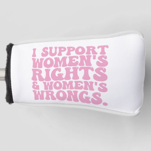 I Support Womens Rights and Wrongs Groovy Feminist Golf Head Cover