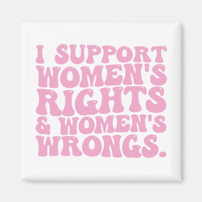 I Support Womens Rights and Wrongs Groovy Feminist Magnet (Front)