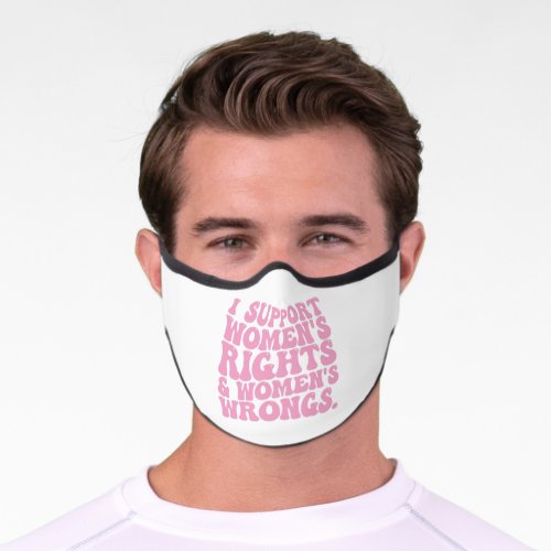 I Support Womens Rights and Wrongs Groovy Feminist Premium Face Mask