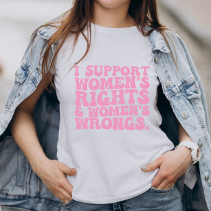 I Support Womens Rights and Wrongs Groovy Feminist T-Shirt