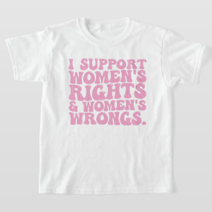 I Support Womens Rights and Wrongs Groovy Feminist T-Shirt