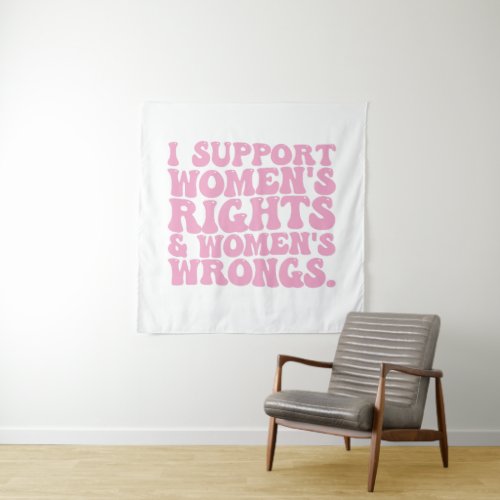 I Support Womens Rights and Wrongs Groovy Feminist Tapestry