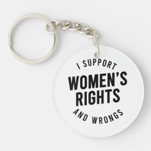I Support Women's Rights AND WRONGS Keychain