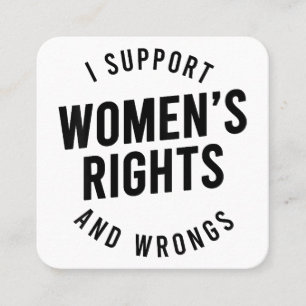 I Support Women's Rights AND WRONGS Square Business Card