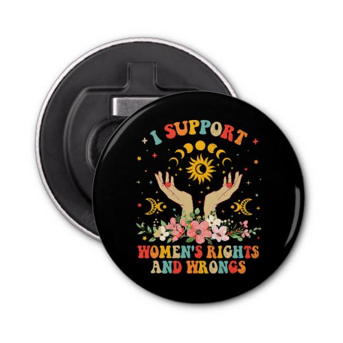 I support womens rights and wrongs vintage bottle opener