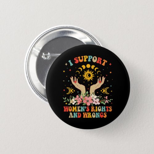 I support womens rights and wrongs vintage button