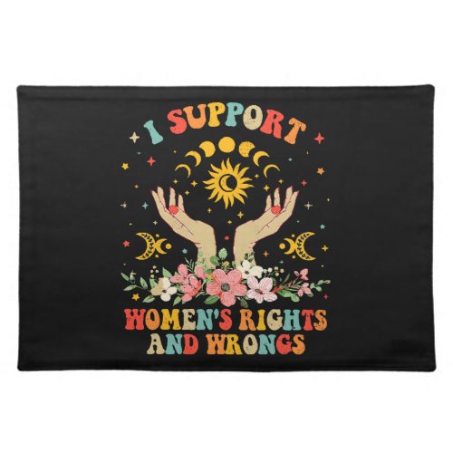 I support womens rights and wrongs vintage cloth placemat