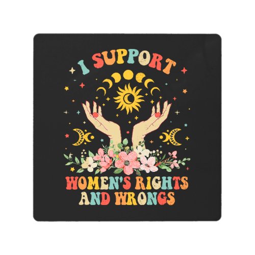 I support womens rights and wrongs vintage metal print