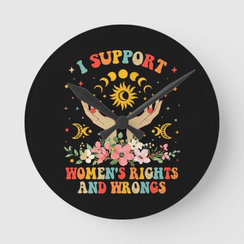 I support womens rights and wrongs vintage round clock