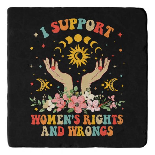 I support womens rights and wrongs vintage trivet