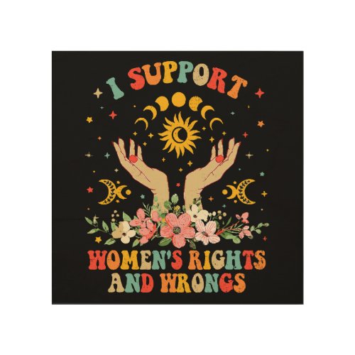 I support womens rights and wrongs vintage wood wall art