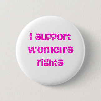 I support women's rights button