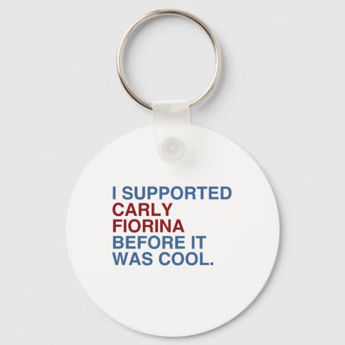 I Supported Carly Fiorina before it was cool Keychain