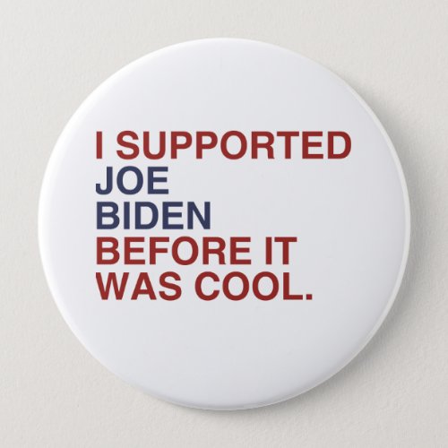 I SUPPORTED JOE BIDEN BEFORE IT WAS COOL _png Pinback Button