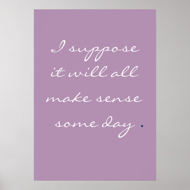 I suppose it will all make sense some day. poster (Front)