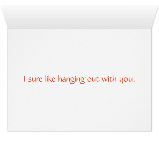 "I sure like hanging out with you." (Inside Horizontal (Bottom))