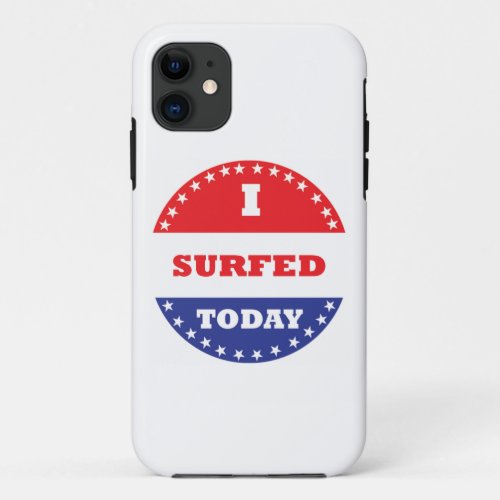 I Surfed Today iPhone 11 Case