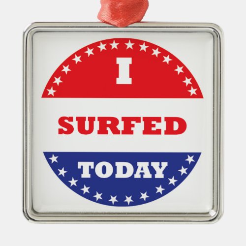 I Surfed Today Metal Ornament