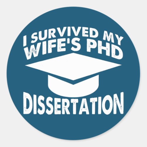 I Surviced my Wifes Dissertation PhD Doctorate  Classic Round Sticker