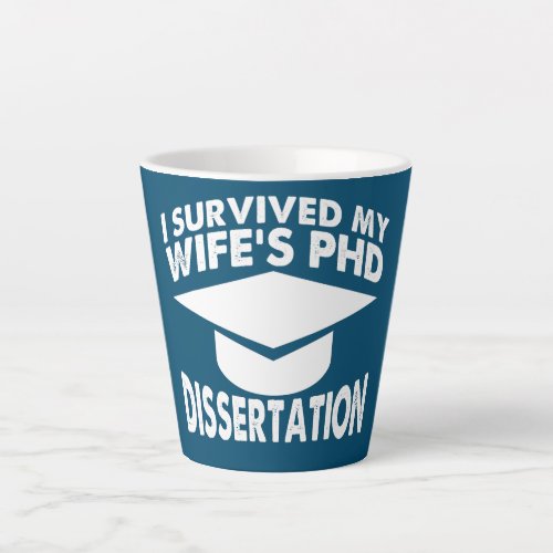 I Surviced my Wifes Dissertation PhD Doctorate  Latte Mug