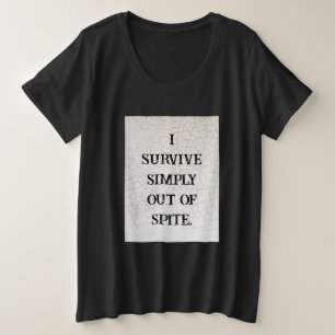 I Survive Simply Out Of Spite Plus Size T-Shirt