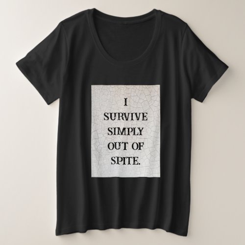 I Survive Simply Out Of Spite Plus Size T_Shirt