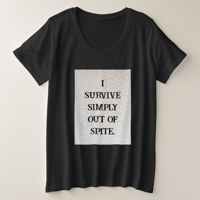 I Survive Simply Out Of Spite Plus Size T-Shirt (Design Front)