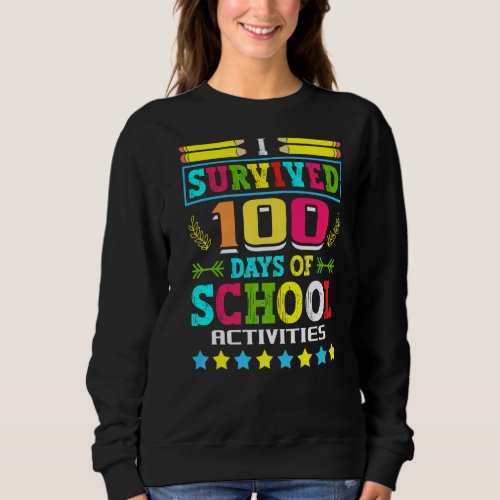 I Survived 100 Days Of School Activities Student S Sweatshirt