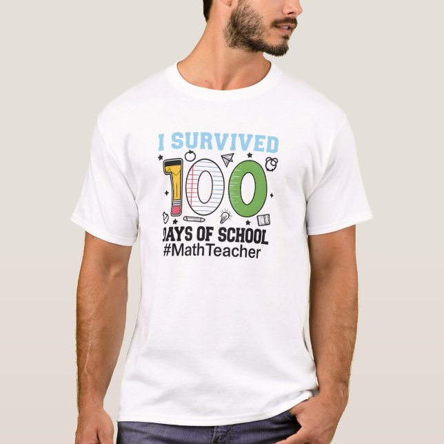 I Survived 100 Days of School Math Teacher T-Shirt (Front)